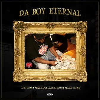 If It Don't Make Dollars It Don't Make Sense by Da Boy Eternal