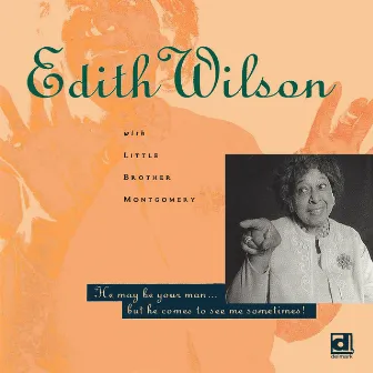 He May Be Your Man... But He Comes To See Me Sometimes! by Edith Wilson