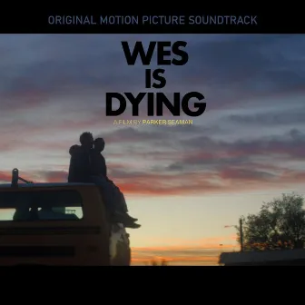 Wes Is Dying (Original Motion Picture Soundtrack) by VAAAL