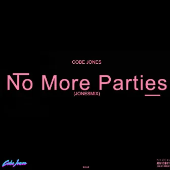 No More Parties (JonesMix) by Cobe Jones