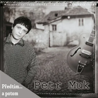 Předtím... a potom by Petr Muk