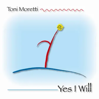 Yes I Will by Toni Moretti