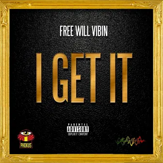 I Get It by Free WiLL Vibin