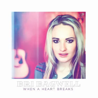 When a Heart Breaks by Bri Bagwell