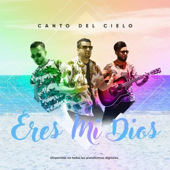 Eres mi Dios by Canto Del Cielo