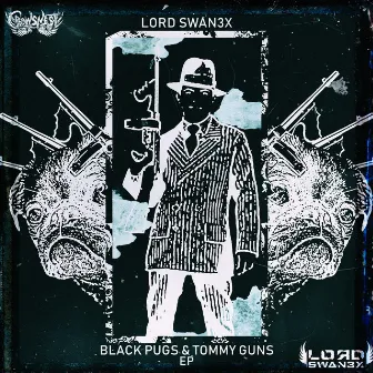 Black Pugs & Tommy Guns by Lord Swan3x