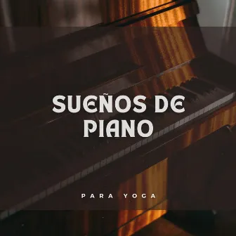 Sueños De Piano Para Yoga by Música clásica para piano