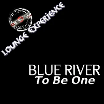 To Be One (Lounge Experience) by Blue River