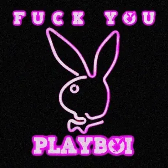 FUCK YOU PLAYBOI by GNLUV