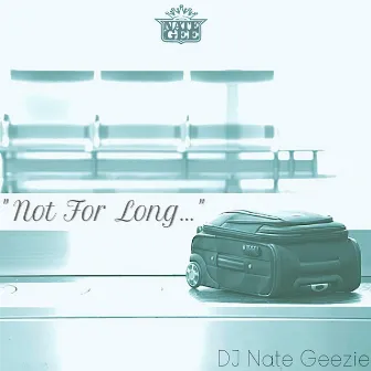 Not for Long by DJ Nate Geezie