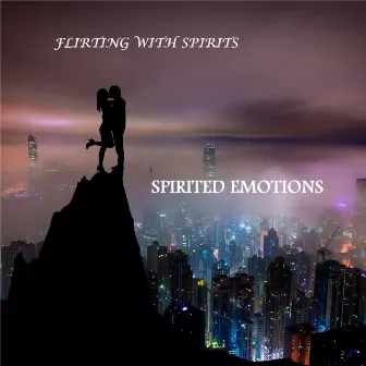 Spirited Emotions by Flirting With Spirits