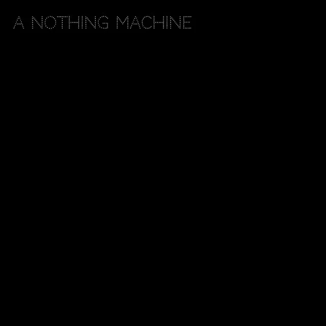 A Nothing Machine