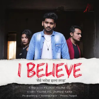 I Believe (Kaise Bharosa Itna Tagadaa) by Kaushal VG