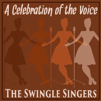 A Celebration of the Voice by The Swingle Singers