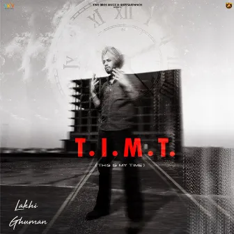 T. I. M. T (THIS IS MY TIME) by Lakhi Ghuman