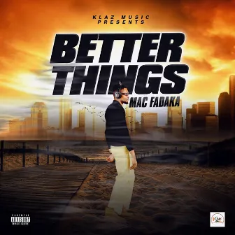 Better things by Mac Fadaka