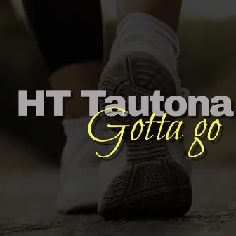 Gotta Go by HT Tautona