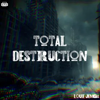 Total Destruction by Louie Jenga