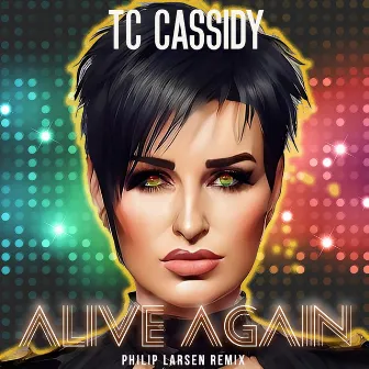 Alive Again (Philip Larsen Remix) by TC Cassidy