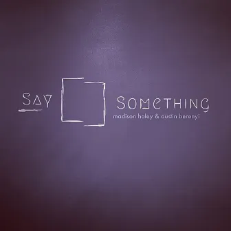 Say Something by Madison Haley