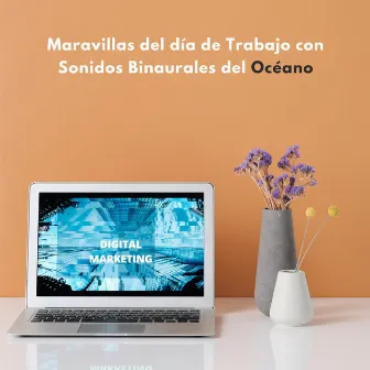 Maravillas Del Día De Trabajo Con Sonidos Binaurales Del Océano by Música tranquila para el trabajo