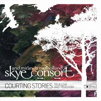 Courting Stories: True Love and Treachery by Skye Consort