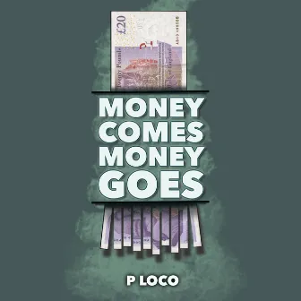 Money Comes Money Goes by P Loco