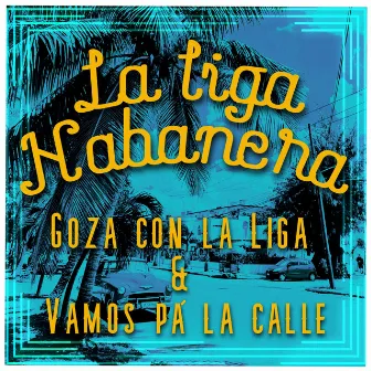 Goza con La liga & Vamos pá la calle by La Liga Habanera