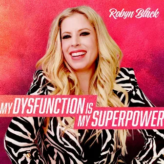 My Dysfunction Is My Superpower by Robyn Black