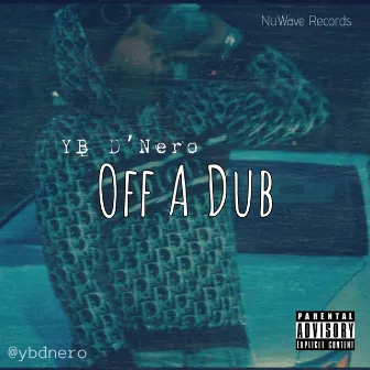 Off A Dub by YB D'nero