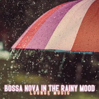 Bossa Nova in the Rainy Mood: Lounge Music by Cozy Ambience Jazz