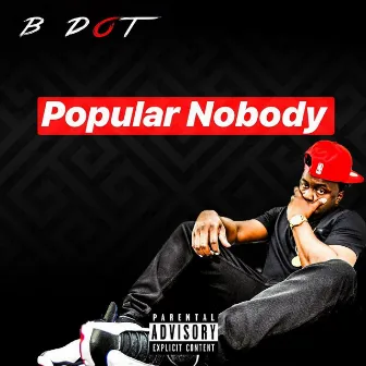 Popular Nobody by B Dot