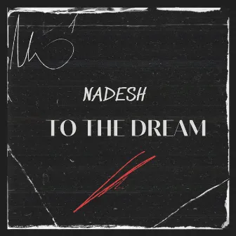 To the Dream by Nadesh