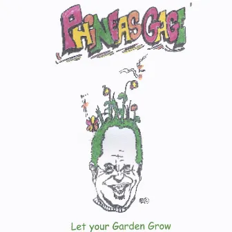 Let Your Garden Grow by Phineas Gage