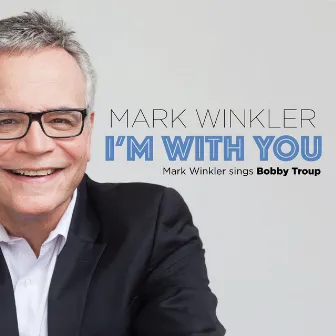 I'm with You: Mark Winkler Sings Bobby Troup by Mark Winkler