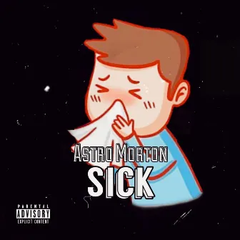 Sick by Astro Morton