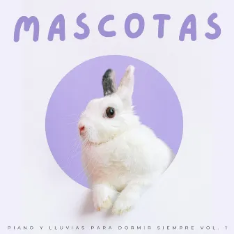 Mascotas: Piano Y Lluvias Para Dormir Siempre Vol. 1 by Lluvia Sonidos FX