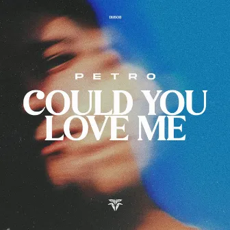 Could You Love Me by PETRO