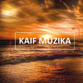 Kaif Muzika by CHILLOUT RADIO