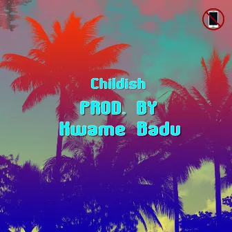 Childish by Kwame Badu