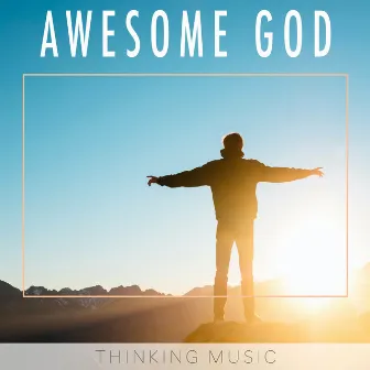 Awesome God by Thinking Music