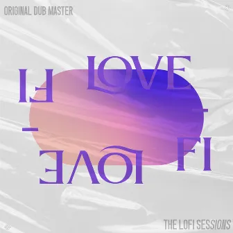 Love Fi: The LoFi Sessions by Original Dub Master