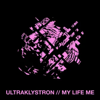 My Life Me by Ultraklystron