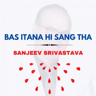 Bas Itana Hi Sang Tha by Sanjeev Srivastava