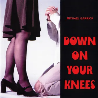 Down on Your Knees by Michael Garrick