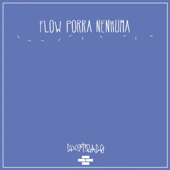 Flow Porra Nenhuma by Gustrago