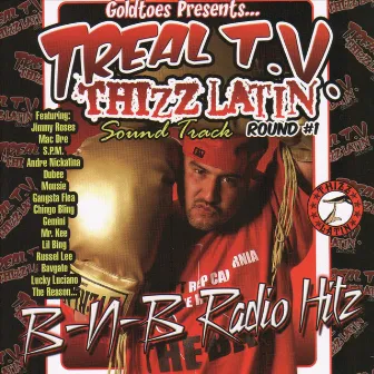 Goldtoes Presents...Treal T.V. Thizz Latin Radio Hitz by Goldtoes2