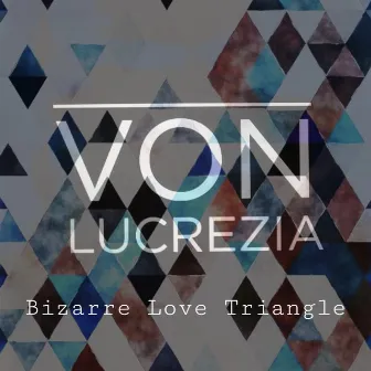 Bizarre Love Triangle by Von Lucrezia