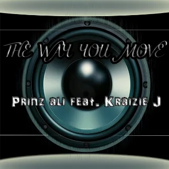 The Way You Move (feat. Kraizie J) by Prinz Ali