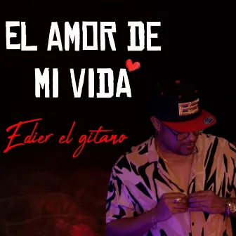 El amor de mi vida by Edier El Gitano